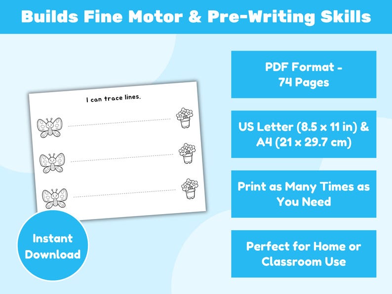 May include: A white worksheet with butterfly and flower illustrations for tracing lines. The text "I can trace lines" is at the top. The image also includes text that says "Builds Fine Motor & Pre-Writing Skills", "PDF Format - 74 Pages", and "US Letter (8.5 x 11 in) & A4 (21 x 29.7 cm)".