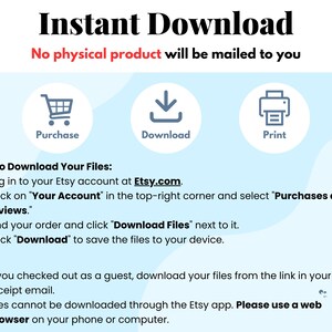 May include: An informational graphic with the words "Instant Download" at the top. Below are icons for purchase, download, and print, with instructions on how to download files from Etsy. The text emphasizes that no physical product will be mailed.