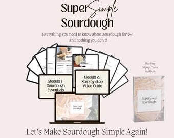 May include: A digital product for learning how to make sourdough bread. The product includes two modules: Sourdough Essentials and Step-by-step Video Guide. It also includes a free 38-page course workbook. The product is called "Super Simple Sourdough" and the tagline is "Let's Make Sourdough Simple Again!"