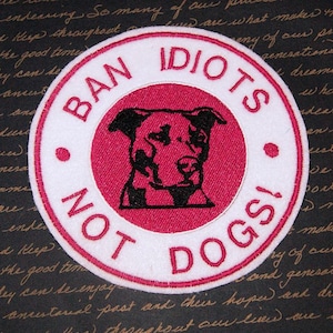 Ban Idiots - Not Dogs- 2 Sizes Embroidery design pattern 4x4 and 5x7 inches  Pitbull Bully Breeds- INSTANT Download