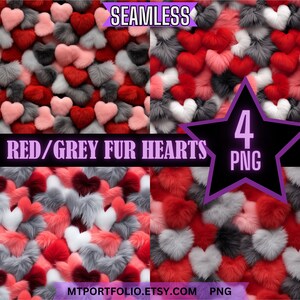 May include: Seamless pattern featuring red, pink, white, and grey fuzzy heart shapes. The pattern is labelled "RED/GREY FUR HEARTS" and "4 PNG".