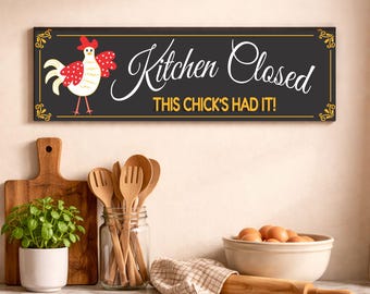 Funny Kitchen Sign: Kitchen Closed This Chick’s Had It, Farmhouse Chicken Decor
