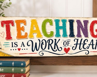 Teaching Work of Heart Sign, Classroom Decor, Teacher Appreciation Gift