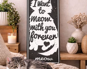 Letrero para amantes de los gatos: Quiero maullar contigo para siempre. Divertida decoración de gatos.