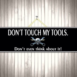 Don&#39;t Touch My Tools Sign: Funny Garage Humor, UV Protective Laminate