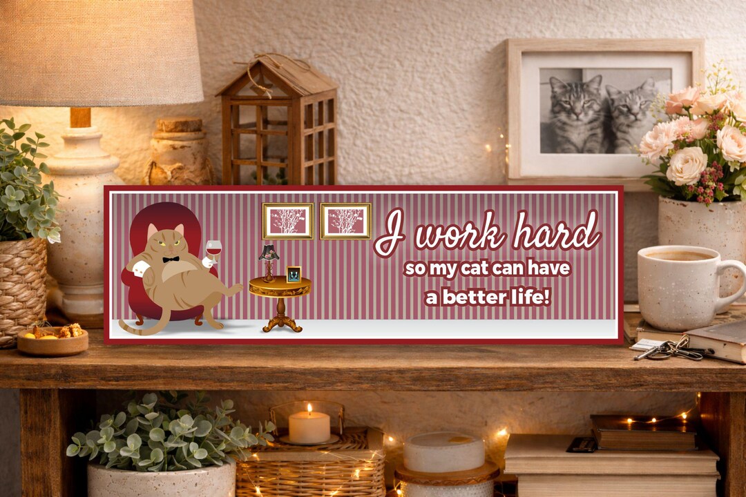 Funny Cat Sign: I Work Hard so My Cat Can Have a Better Life - Etsy