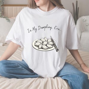 In My Dumpling Era T-Shirt, Cute Foodie Tee,Asian Food Lover, Dumpling Lover T-Shirt, Fun Dim Sum Graphic Tee, Gift for him, Gift for Her
