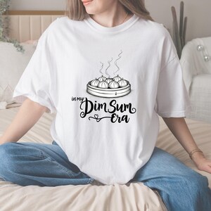 In My Dim Sum Era T-Shirt, Cute Foodie Tee,Asian Food Lover, Dumpling Lover T-Shirt, Fun Dim Sum Graphic Tee, Gift for him, Gift for Her