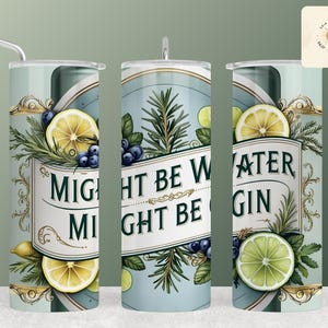 May include: A stainless steel tumbler with a blue and green design featuring lemons, limes, rosemary, and blueberries. The tumbler has the text "Might be water, might be gin".