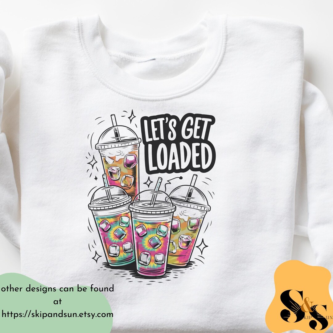 Let's Get Loaded Tea Png Sublimation Design, Love Tea Junkie Clipart ...