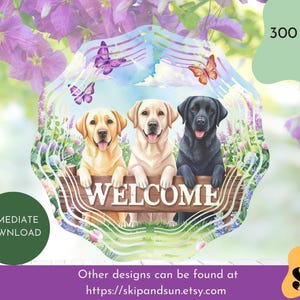 May include: A decorative sign featuring three Labrador Retrievers, with the word "WELCOME" on a wooden fence. Butterflies and flowers surround the dogs. The sign has a watercolor style and is set against a floral background.