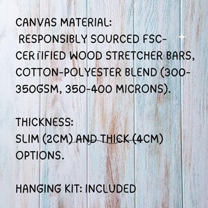 May include: Text on a woodgrain background describing the canvas material of a painting as responsibly sourced FSC-certified wood stretcher bars, cotton-polyester blend (300-350GSM, 350-400 microns). The text also describes the thickness options as slim (2 cm) and thick (4 cm). The text concludes with "Hanging Kit: Included".