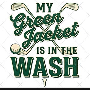 My Green Jacket Is in the Wash PNG, Funny Golf PNG, Golfer Quote Design, Golf Humor Sublimation, Golf Shirt PNG Download