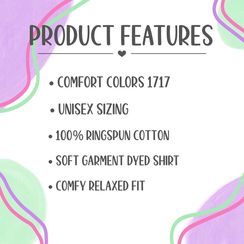 May include: White background with the text "PRODUCT FEATURES" in a black font. Below the title are bullet points listing product features: "COMFORT COLORS 1717", "UNISEX SIZING", "100% RINGSPUN COTTON", "SOFT GARMENT DYED SHIRT", and "COMFY RELAXED FIT".