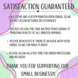 May include: A graphic with the text "SATISFACTION GUARANTEED" and a heart symbol. The text includes information about custom printing, returns, care instructions, and supporting a small business. The background has a watercolor design.