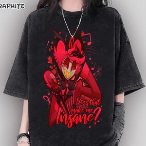 Alastor Does That Make Me Insane Shirt, Hazbin Hotel Characters Tshirt. Alastor T-Shirt, Alastor Hazbin Hotel Cartoon Shirt, Charlie Shirt