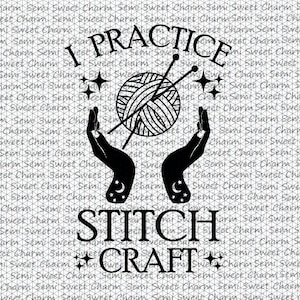 May include: Black and white graphic design with the text "I Practice Stitch Craft" and a stylized image of a ball of yarn with knitting needles and two hands holding the yarn.