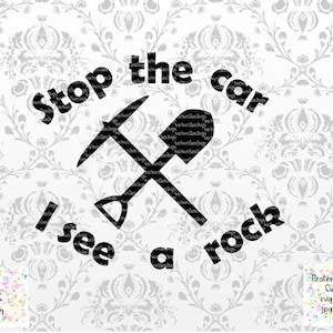 Stop The Car I See a Rock svg - Ready To Cut File - Rockhound svg - Huron Rocks - Rockhounding - Mineral Fossil - Amateur Geology Pickaxe