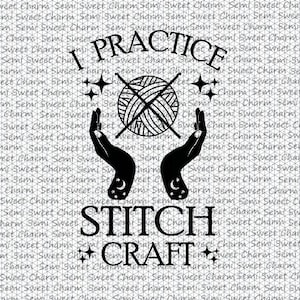 May include: Black and white graphic design with the text "I Practice Stitch Craft" and a pair of hands holding a ball of yarn with knitting needles crossed over it.