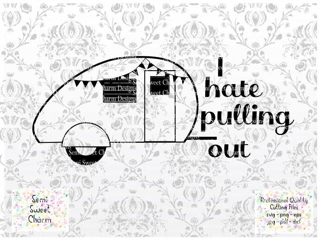 Camper svg I Hate Pulling Out RV Summer SVG Adult Etsy