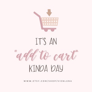May include: A light pink graphic with a shopping cart icon and the text "IT'S AN 'add to cart' KINDA DAY." The Etsy shop URL is displayed at the bottom. The image has a soft, feminine aesthetic.