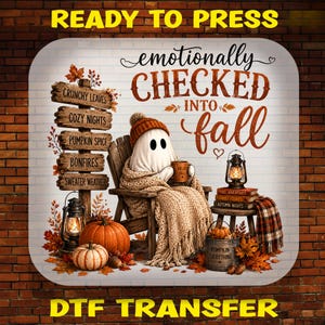 May include: A DTF transfer design featuring a ghost in a knit hat and blanket sitting in a wooden chair. Text reads "emotionally CHECKED INTO fall". Includes a signpost with autumn phrases, pumpkins, lanterns, and a stack of books.