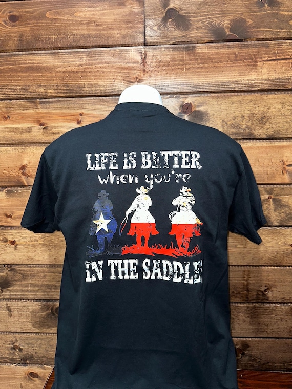 Life is Better when you are in the saddle T-shirt, Custom Western Shirt, Riding Horse Western Shirt, Western Custom Shirt. Texas Flag Shirt.