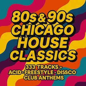 80s & 90s Chicago House Classics – 333 Tracks | Acid, Freestyle, Disco  Club Anthems