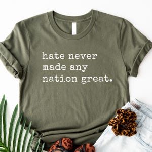 Hate Never Made Any Nation Great Quote Shirt, Political Shirt, Activist Shirt, Anti Racism Shirt, Social Activist Shirt, Anti Trump T-Shirt