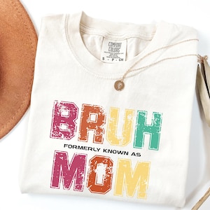 Bruh Formerly Known as Mom Comfort Colors Shirt - Funny Mom Tee