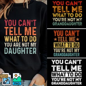 You Can't Tell Me What To Do You're Not My Granddaughter Svg, You Are Not My Daughter Png, Father's Day Gift Svg Png, Grandpa, Granddaughter