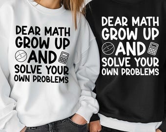 Funny Math SVG, Dear Math Grow Up And Solve Your Own Problems PNG, Funny Math Teacher Gift, Math Student SVG, Sublimation Design Png Svg Dxf