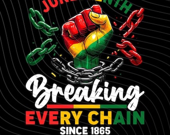 Juneteenth PNG SVG, Breaking Every Chain Since 1865 Png, Black History Svg, Juneteenth Shirt Png, Black Freedom Png, Cut files for Circut