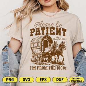 Please Be Patient with Me I&#39;m from the 1900s Png Svg, Throwback Svg, Funny Quotes Svg, Adult Humor Png, Father&#39;s Day Gift, Digital Download