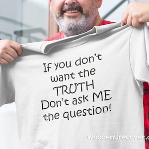 12 Step T-Shirts and Recovery Gifts for Men and Women, AA & NA Tee Shirts, If You Don&#39;t Want The Truth Don&#39;t Ask ME the question!