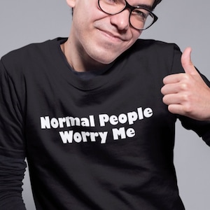 Normal People Worry Me, Funny Recovery 12 Step T-Shirts and Gifts for AA and NA Members, Narcotics Anonymous and Addiction Recovery Gift