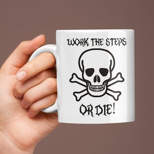 Work The Steps or Die, Recovery Slogans Coffee Mugs, 12 Step Addiction Recovery Coffee Cups, Personalized AA & NA Recovery Gifts