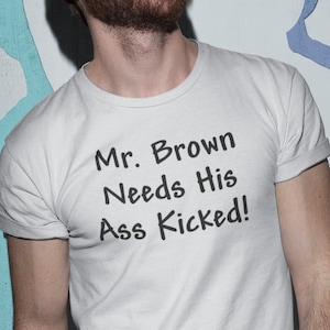 Mr. Brown Needs His Ass Kicked Tee Shirt, Funny 12 Step Recovery T-Shirts and Gifts for Men and Women in Alcoholics Anonymous