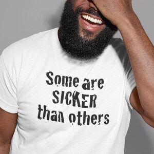 Some Are Sicker Than Others, Funny 12 Step Recovery T-Shirts for Men and Women in AA, NA, or Al-Anon