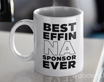 Best Effin NA Sponsor Ever Coffee Cup - Personalized Recovery Slogan Ceramic Coffee Mugs, Custom Narcotics Anonymous Gifts for Men and Women