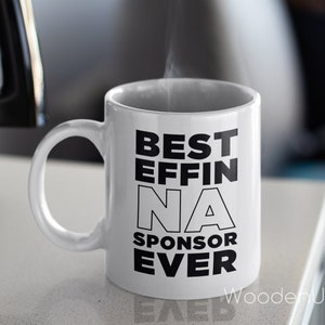 Best Effin NA Sponsor Ever Coffee Cup - Personalized Recovery Slogan Ceramic Coffee Mugs, Custom Narcotics Anonymous Gifts for Men and Women