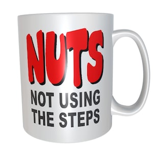 NUTS - Not Using The Steps - Recovery Slogans Ceramic Coffee Mugs for Alcoholics and Addicts in AA, NA, or other 12 Step Recovery programs