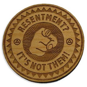 Wooden Resentment Chip, Fun and Funny Recovery Slogan Medallions & Unique 12 Step Gifts for Men and Women in Alcoholics Anonymous