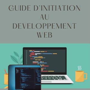 Peut inclure: Un guide d'initiation au développement web avec un ordinateur portable affichant du code à l'écran. Le texte sur la page est "Guide d'initiation au developpement web". Le texte sous l'ordinateur portable est "Apprenez à créer vos premières pages web avec HTML, CSS et JavaScript!"