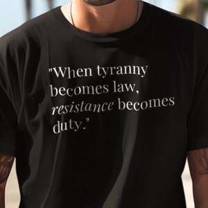 When Tyranny Becomes Law Shirt - Resistance Becomes Duty Thomas Jefferson Quote Patriot Gift Tee
