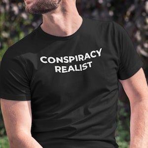 Conspiracy Theorist T-Shirt Conspiracy Realist Slogan Statement Tee For Those with Critical Thinking Skills