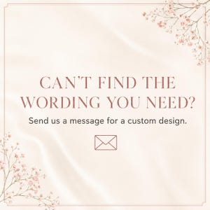 May include: A square graphic with a pale pink background featuring delicate pink floral sprigs in the corners. The text reads: CAN'T FIND THE WORDING YOU NEED? Send us a message for a custom design. A simple line-art envelope icon is centered below.