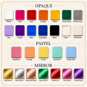May include: A color chart displaying three categories: Opaque, Pastel, and Mirror. The Opaque section features white, pink, red, orange, yellow, forest green, grey, lilac, purple, blue, royal blue, black, clear, and white bone square swatches.