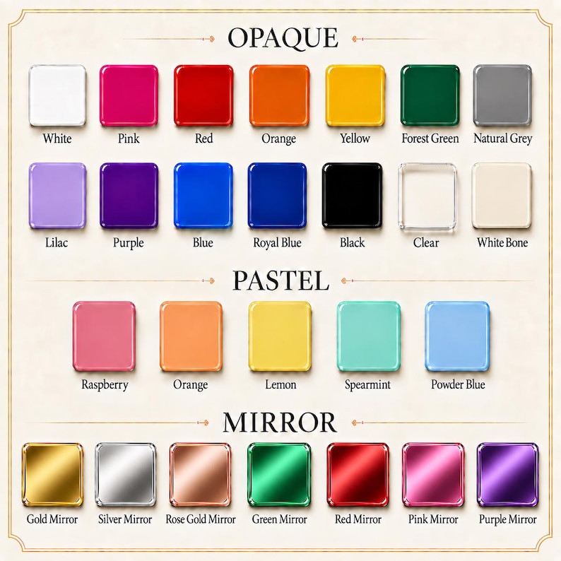 May include: A color chart displaying three categories: Opaque, Pastel, and Mirror. The Opaque section features white, pink, red, orange, yellow, forest green, grey, lilac, purple, blue, royal blue, black, clear, and white bone square swatches.