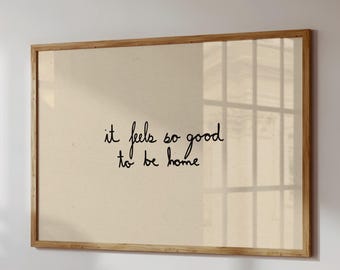 It Feels So Good To Be Home – Quote Print, Handwritten Neutral Wall Decor (Digital Download, Horizontal)